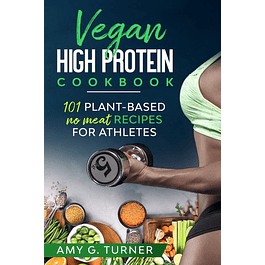 Vegan HIGH Protein Cookbook: 101 Plant-based NO MEAT recipes for Athletes