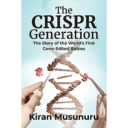 The CRISPR Generation: The Story of the World's First Gene-Edited Babies