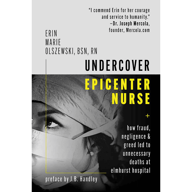 Undercover Epicenter Nurse: How Fraud, Negligence, and Greed Led to Unnecessary Deaths at Elmhurst Hospital
