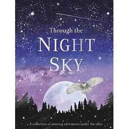 Through the Night Sky: A collection of amazing adventures under the stars