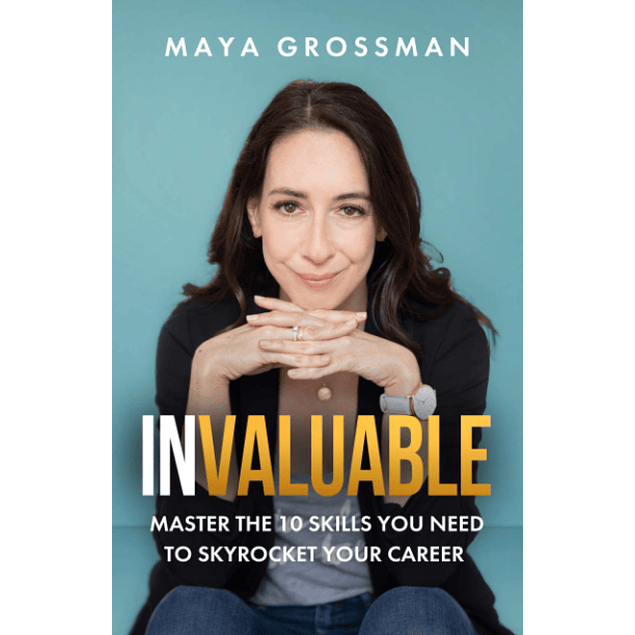 Invaluable: Master the 10 Skills You Need to Skyrocket Your Career