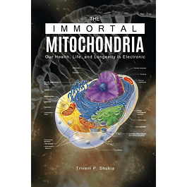 The Immortal Mitochondria: Our Health, Life, and Longevity is Electronic 