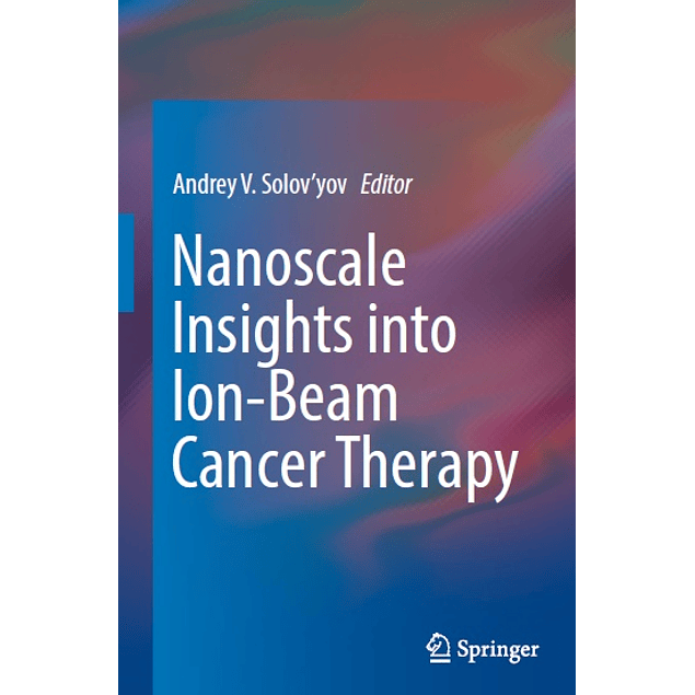 Nanoscale Insights into Ion-Beam Cancer Therapy