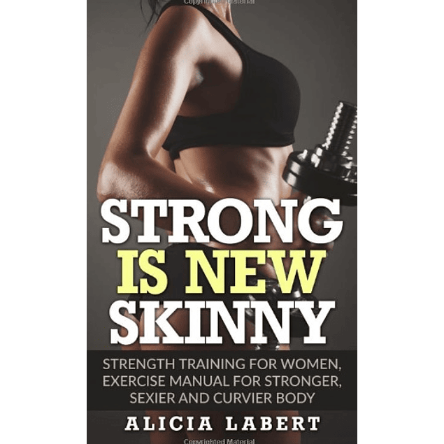 Strong is New Skinny: Strength Training for Women, Exercise Manual for Stronger, Sexier and Curvier Body