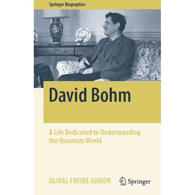 David Bohm: A Life Dedicated to Understanding the Quantum World