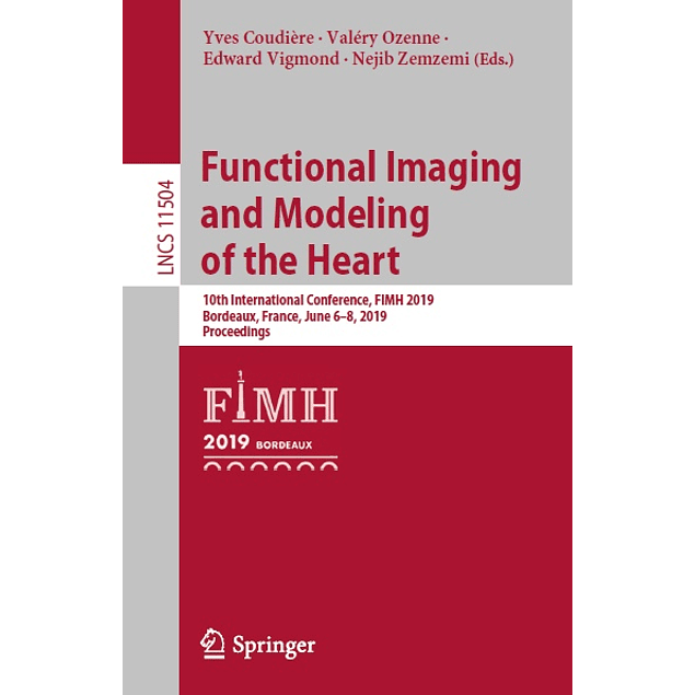 Functional Imaging and Modeling of the Heart: 10th International Conference, FIMH 2019, Bordeaux, France, June 6–8, 2019, Proceedings