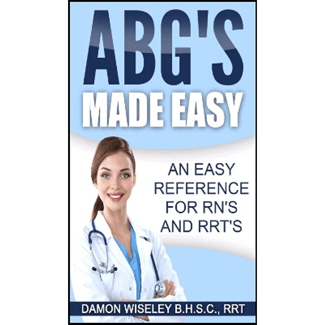 ABG'S Made Easy: An Easy Reference for RN's and RRT's
