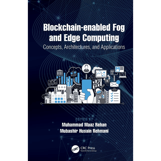 Blockchain-enabled Fog and Edge Computing: Concepts, Architectures and Applications: Concepts, Architectures and Applications