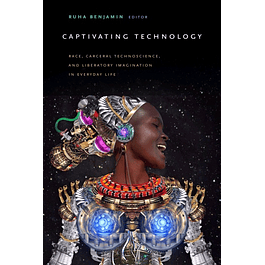 Captivating Technology: Race, Carceral Technoscience, and Liberatory Imagination in Everyday Life