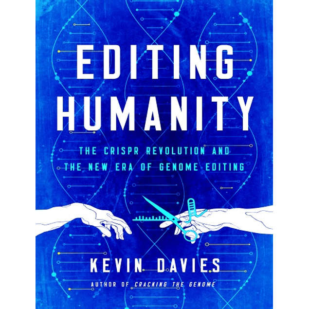 Editing Mankind: Humanity in the Age of CRISPR and Gene Editing
