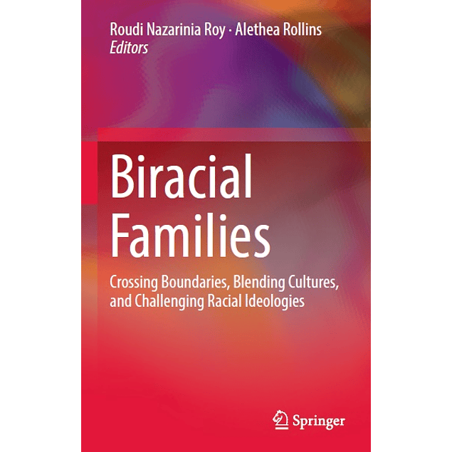 Biracial Families: Crossing Boundaries, Blending Cultures, and Challenging Racial Ideologies