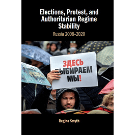  Elections, Protest, and Authoritarian Regime Stability: Russia 2008–2020
