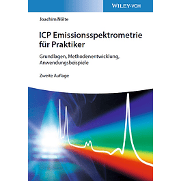 ICP Emissionsspektrometrie für Praktiker: Grundlagen, Methodenentwicklung, Anwendungsbeispiele