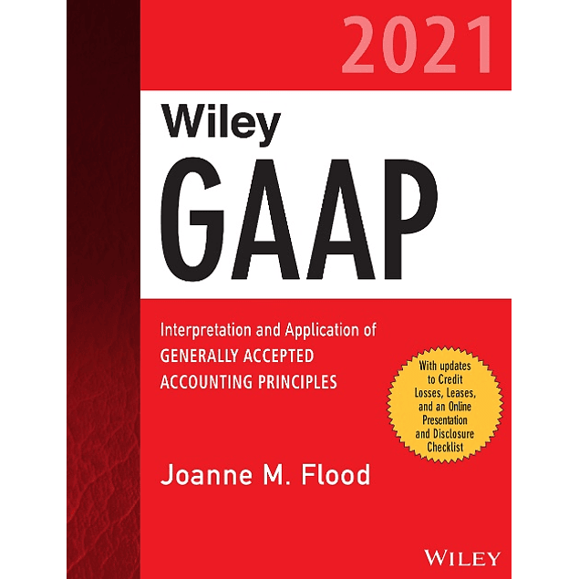 Wiley GAAP 2021: Interpretation and Application of Generally Accepted Accounting Principles