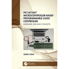 PIC16F1847 Microcontroller-Based Programmable Logic Controller: Hardware and Basic Concepts