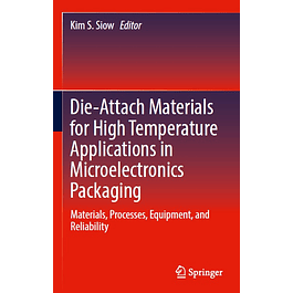 Die-Attach Materials for High Temperature Applications in Microelectronics Packaging: Materials, Processes, Equipment, and Reliability