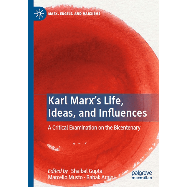 Karl Marx’s Life, Ideas, and Influences: A Critical Examination on the Bicentenary