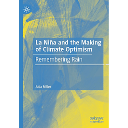 La Niña and the Making of Climate Optimism: Remembering Rain