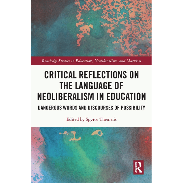 Critical Reflections on the Language of Neoliberalism in Education: Dangerous Words and Discourses of Possibility