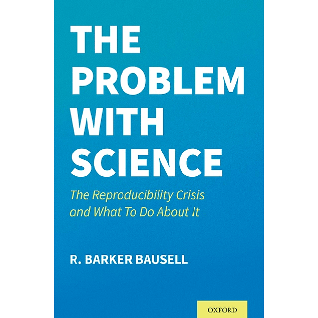 The Problem with Science: The Reproducibility Crisis and What to do About It