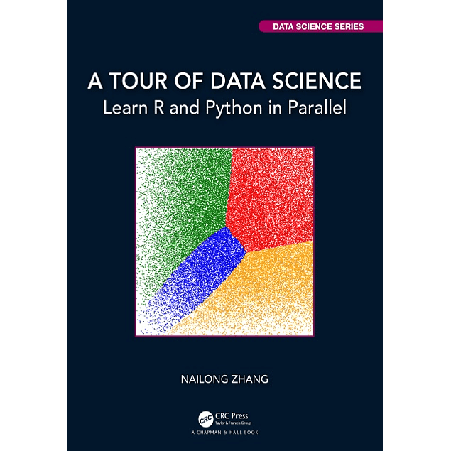 A Tour of Data Science: Learn R and Python in Parallel 