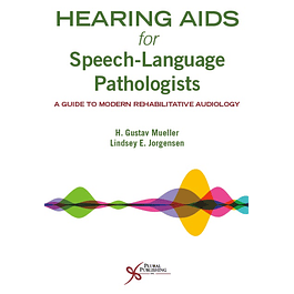 Hearing Aids for Speech-Language Pathologists: A Guide to Modern Rehabilitative Audiology