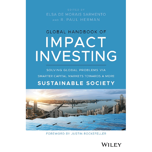 Global Handbook of Impact Investing: Solving Global Problems Via Smarter Capital Markets Towards A More Sustainable Society
