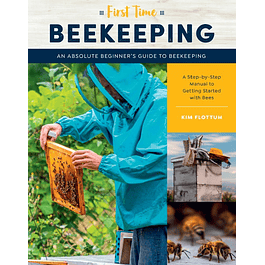 First Time Beekeeping: An Absolute Beginner's Guide to Beekeeping - A Step-by-Step Manual to Getting Started with Bees