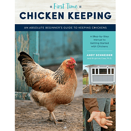 First Time Chicken Keeping: An Absolute Beginner's Guide to Keeping Chickens - A Step-by-Step Manual to Getting Started with Chickens