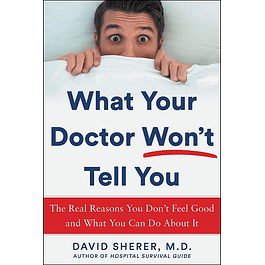 What Your Doctor Won't Tell You: The Real Reasons You Don't Feel Good and What YOU Can Do About It