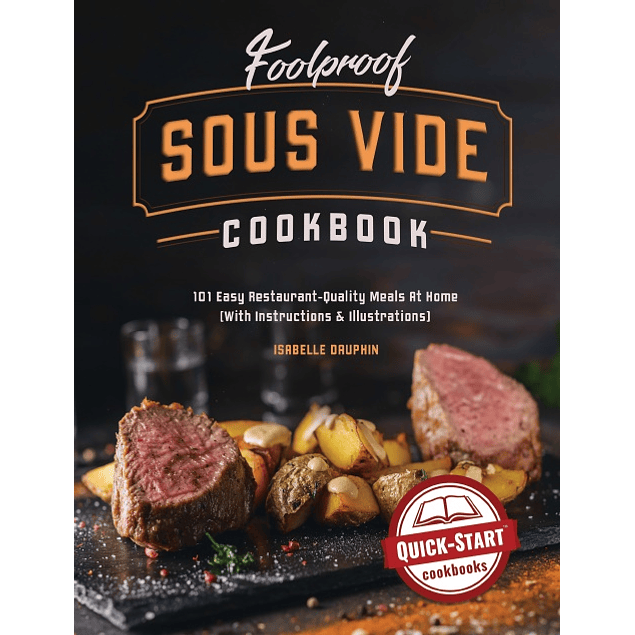 Foolproof Sous Vide Cookbook: 101 Easy Restaurant-Quality Meals At Home