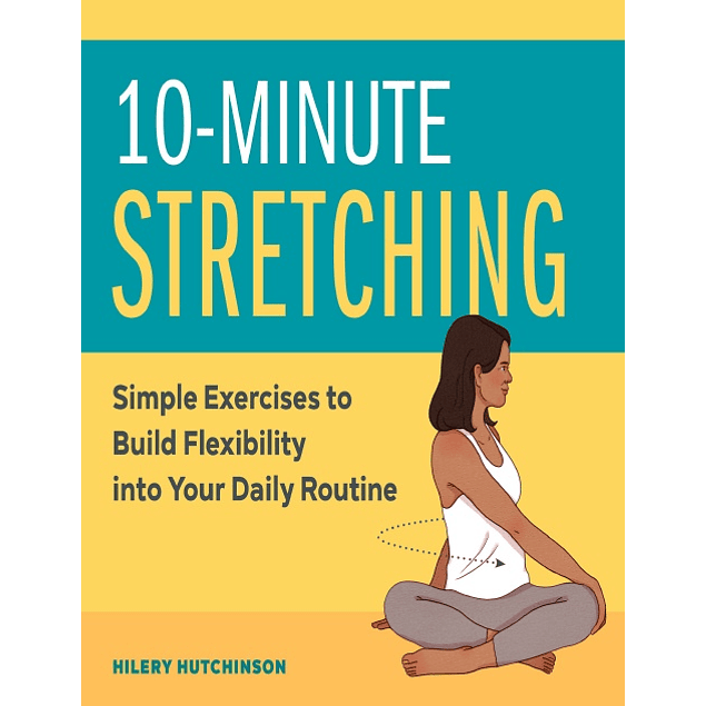 10-Minute Stretching: Simple Exercises to Build Flexibility into Your Daily Routine