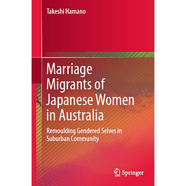 Marriage Migrants of Japanese Women in Australia: Remoulding Gendered Selves in Suburban Community