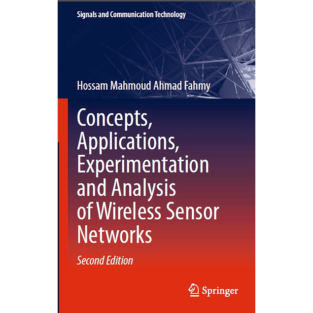 Concepts, Applications, Experimentation and Analysis of Wireless Sensor Networks: Concepts, Applications, Experimentation and Analysis