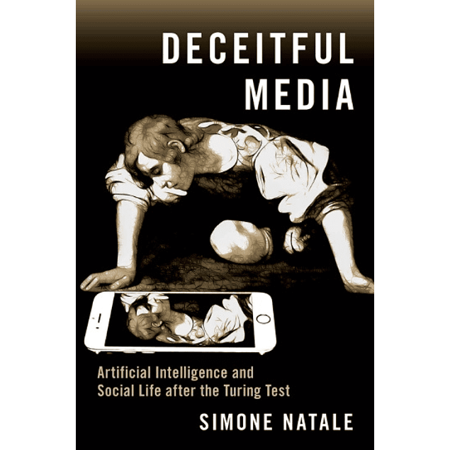 Deceitful Media: Artificial Intelligence and Social Life after the Turing Test 