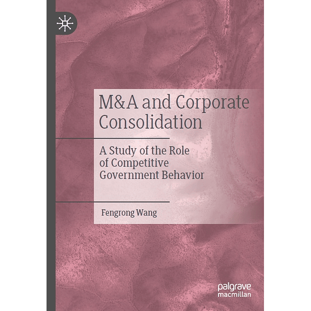 M&A and Corporate Consolidation: A Study of the Role of Competitive Government Behavior