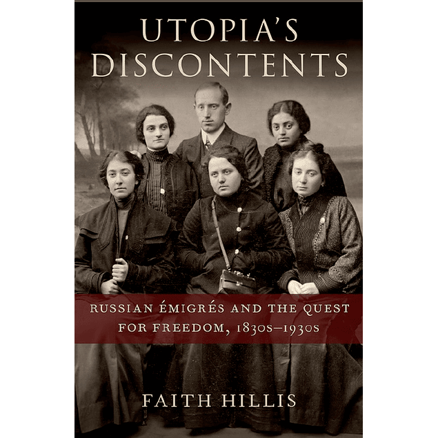 Utopia's Discontents: Russian Émigrés and the Quest for Freedom, 1830s-1930s