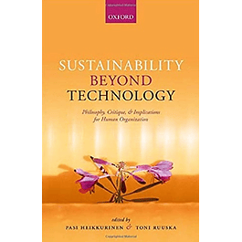 Sustainability Beyond Technology: Philosophy, Critique, and Implications for Human Organization