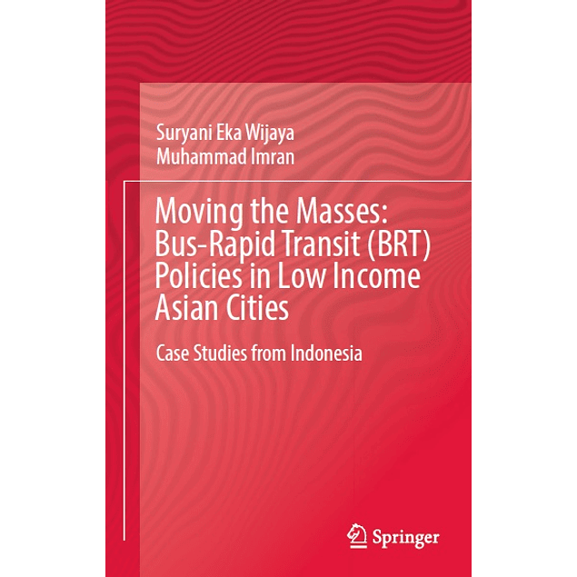 Moving the Masses: Bus-Rapid Transit (BRT) Policies in Low Income Asian Cities : Case Studies from Indonesia