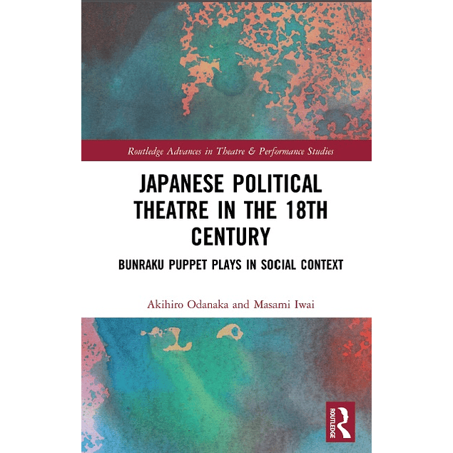 Japanese Political Theatre in the 18th Century: Bunraku Puppet Plays in Social Contex