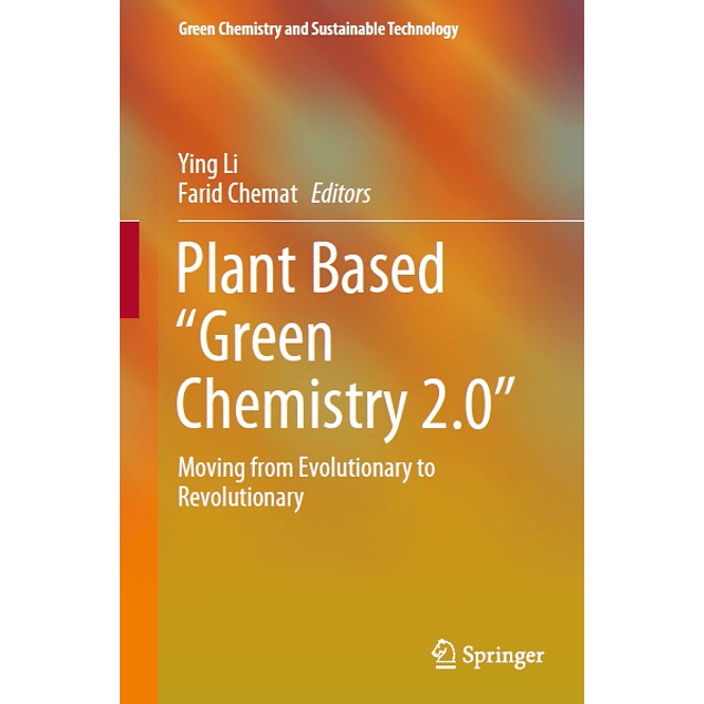 Plant Based “Green Chemistry 2.0”: Moving from Evolutionary to Revolutionary