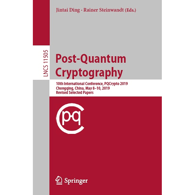 Post-Quantum Cryptography: 10th International Conference, PQCrypto 2019, Chongqing, China, May 8–10, 2019 Revised Selected Papers