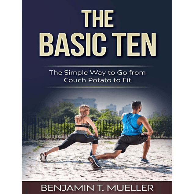 The Basic Ten: The Simple Way to Go from Couch Potato to Fit