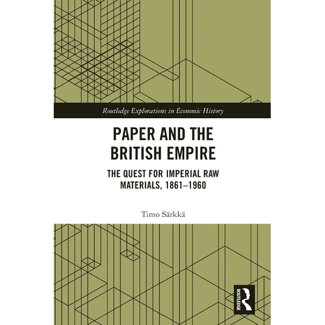 Paper and the British Empire: The Quest for Imperial Raw Materials, 1861–1960