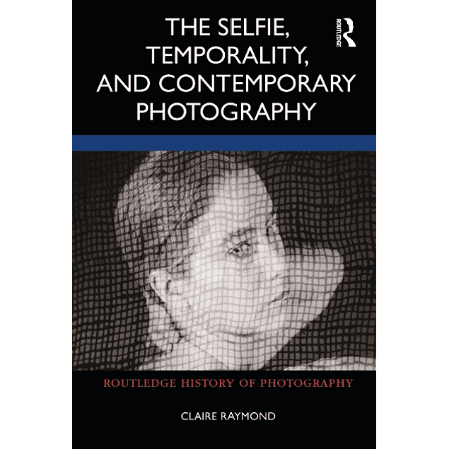 The Selfie, Temporality, and Contemporary Photography