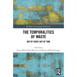 The Temporalities of Waste: Out of Sight, Out of Time