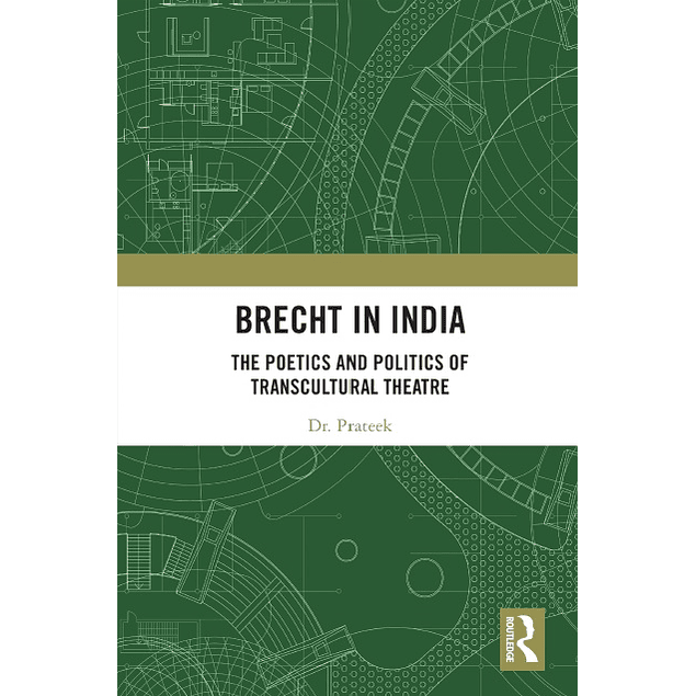 Brecht in India: The Poetics and Politics of Transcultural Theatre