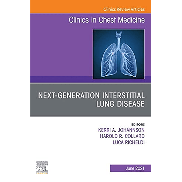 Next-generation Interstitial Lung Disease, An Issue of Clinics in Chest Medicine 