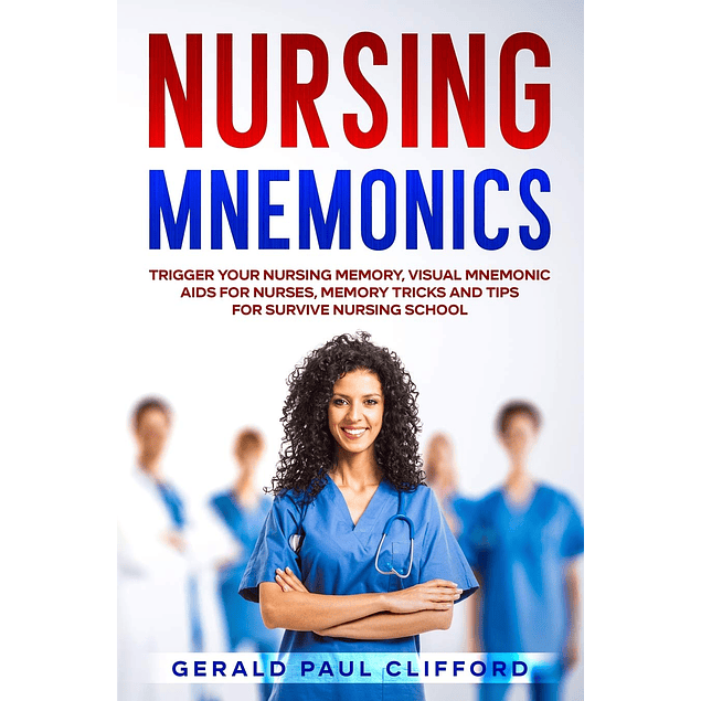 Nursing Mnemonics: Trigger Your Nursing Memory, Visual Mnemonic Aids for Nurses, Memory Tricks and Tips for Survive Nursing School 
