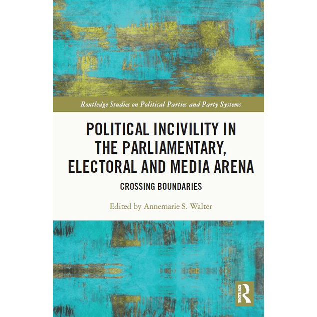 Political Incivility in the Parliamentary, Electoral and Media Arena: Crossing Boundaries